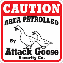 Sign: Area Patrolled By Attack Goose