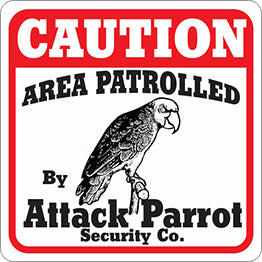 Sign: Area Patrolled By Attack Parrot